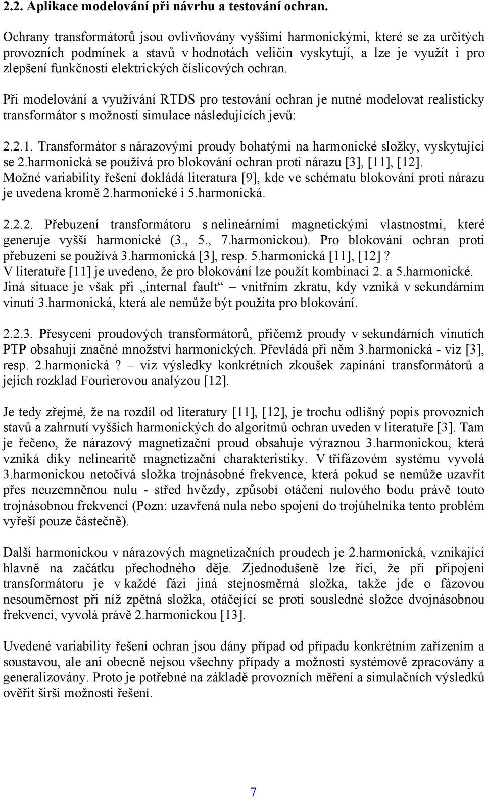 čílicových ochran. Při modelování a využívání RTDS pro tetování ochran je nutné modelovat realiticky tranformátor možnotí imulace náledujících jevů:.