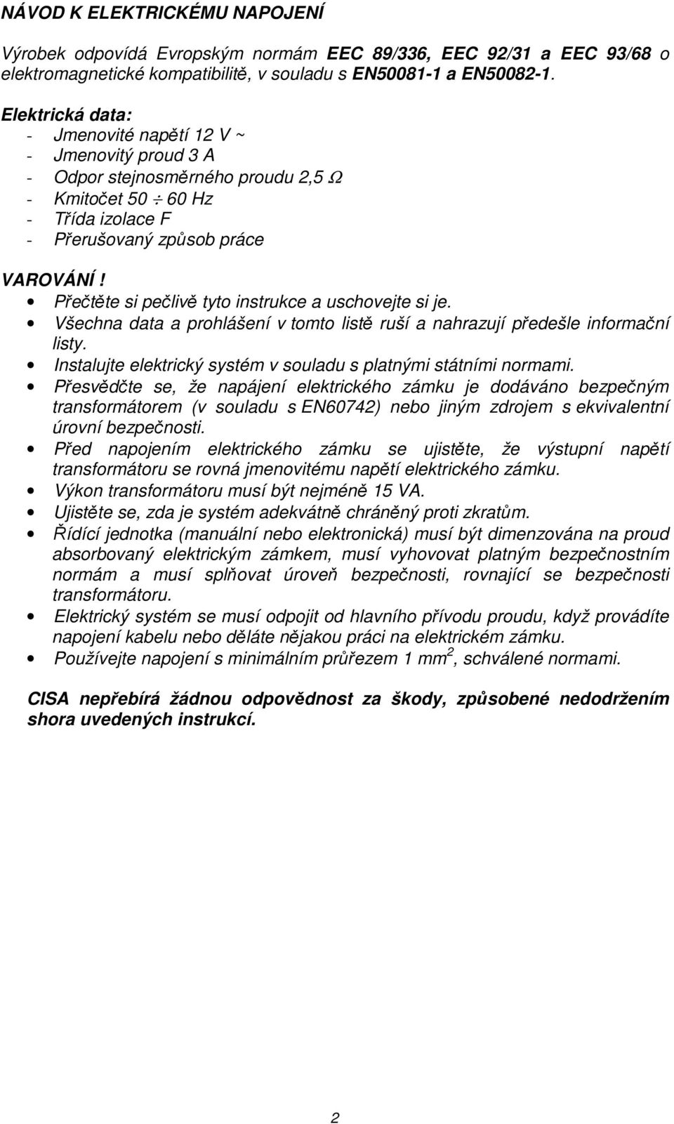 Přečtěte si pečlivě tyto instrukce a uschovejte si je. Všechna data a prohlášení v tomto listě ruší a nahrazují předešle informační listy.