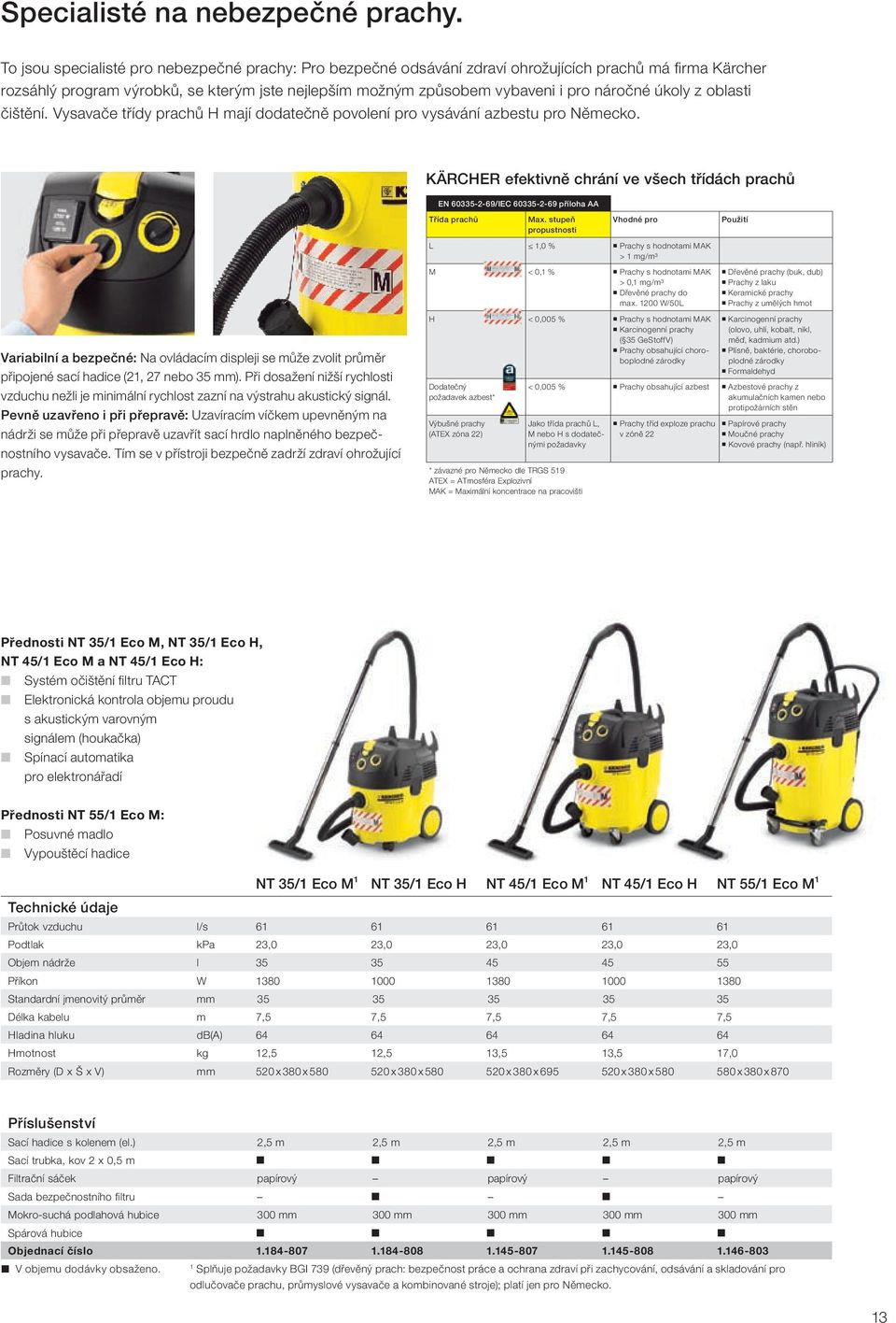 úkoly z oblasti čištění. Vysavače třídy prachů H mají dodatečně povolení pro vysávání azbestu pro Německo.