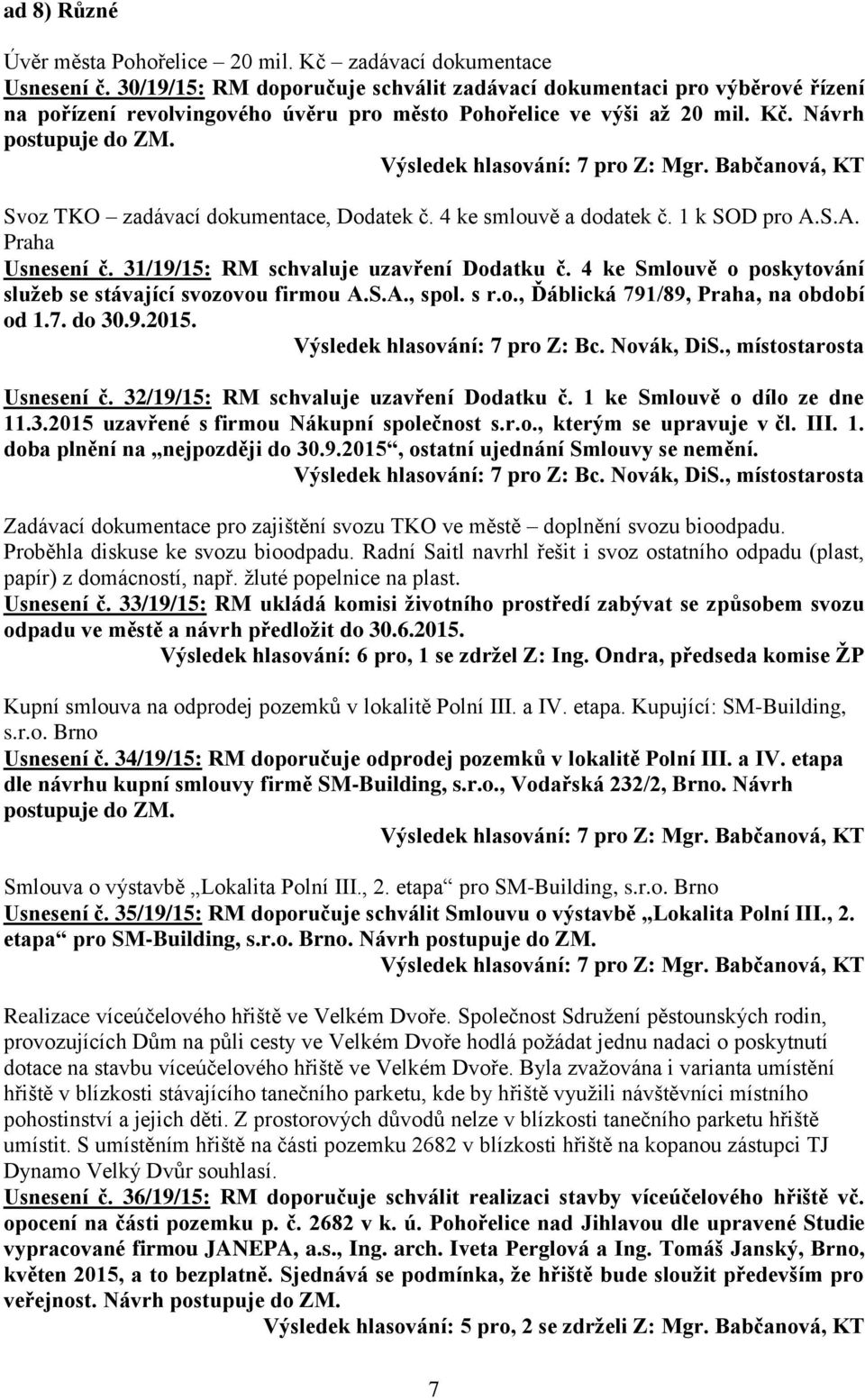 Svoz TKO zadávací dokumentace, Dodatek č. 4 ke smlouvě a dodatek č. 1 k SOD pro A.S.A. Praha Usnesení č. 31/19/15: RM schvaluje uzavření Dodatku č.