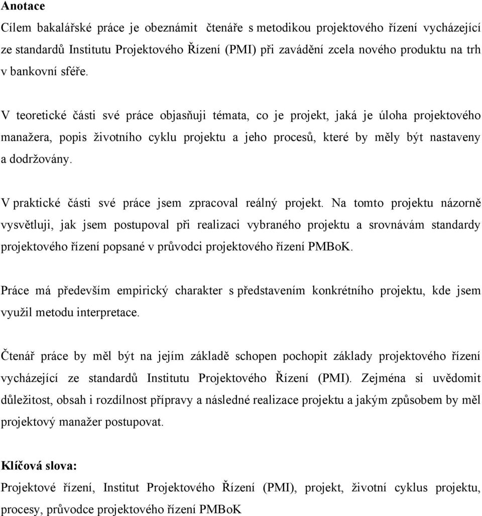 V praktické části své práce jsem zpracoval reálný projekt.