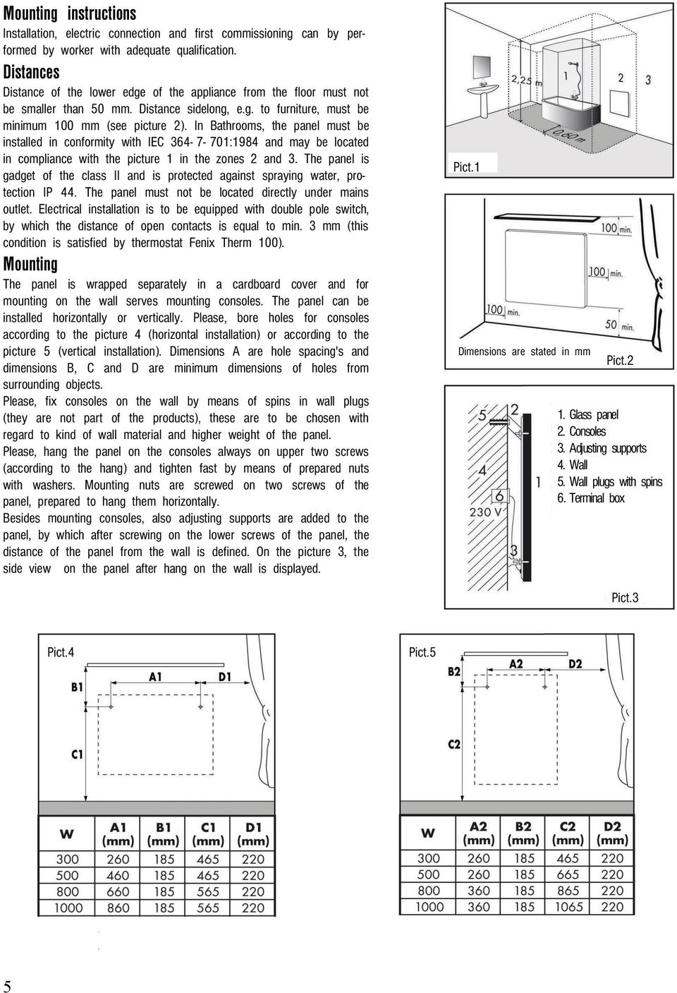 In Bathrooms, the panel must be installed in conformity with IEC 364-7- 701:1984 and may be located in compliance with the picture 1 in the zones 2 and 3.