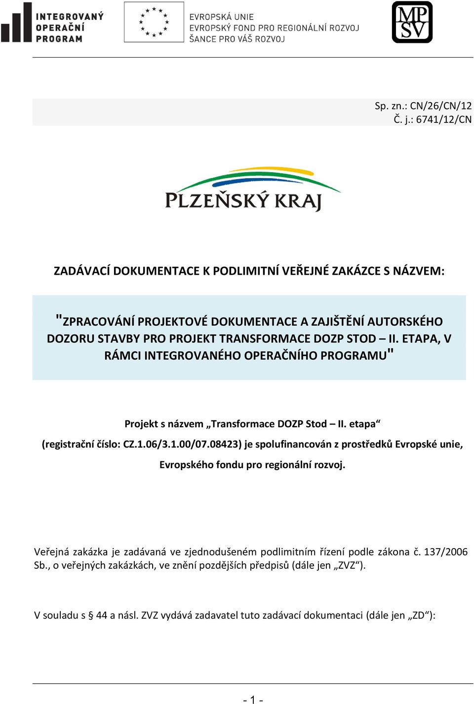DOZP STOD II. ETAPA, V RÁMCI INTEGROVANÉHO OPERAČNÍHO PROGRAMU" Projekt s názvem Transformace DOZP Stod II. etapa (registrační číslo: CZ.1.06/3.1.00/07.