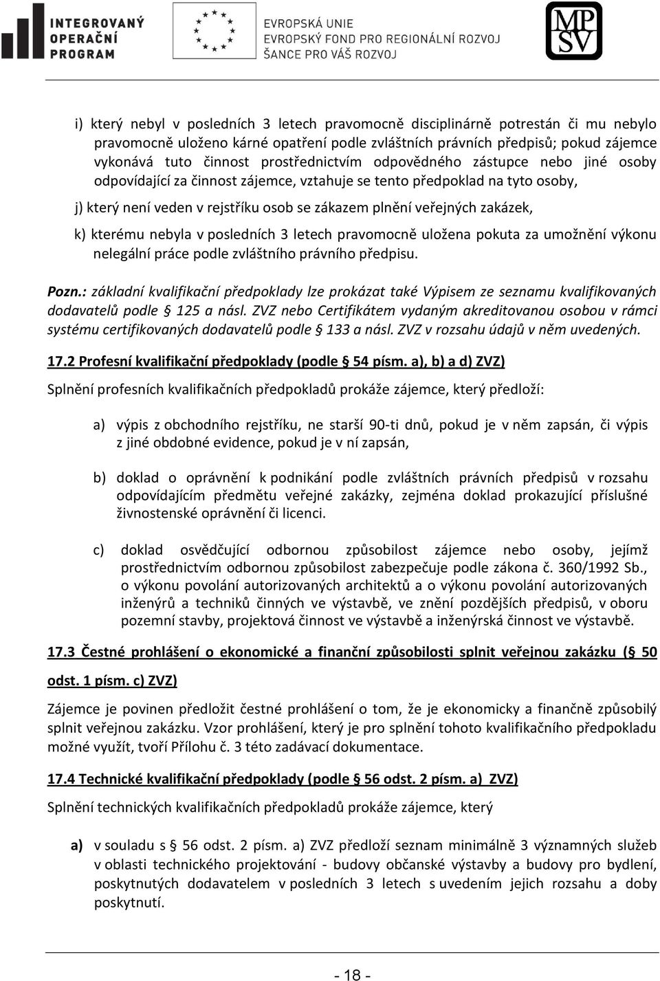 zakázek, k) kterému nebyla v posledních 3 letech pravomocně uložena pokuta za umožnění výkonu nelegální práce podle zvláštního právního předpisu. Pozn.