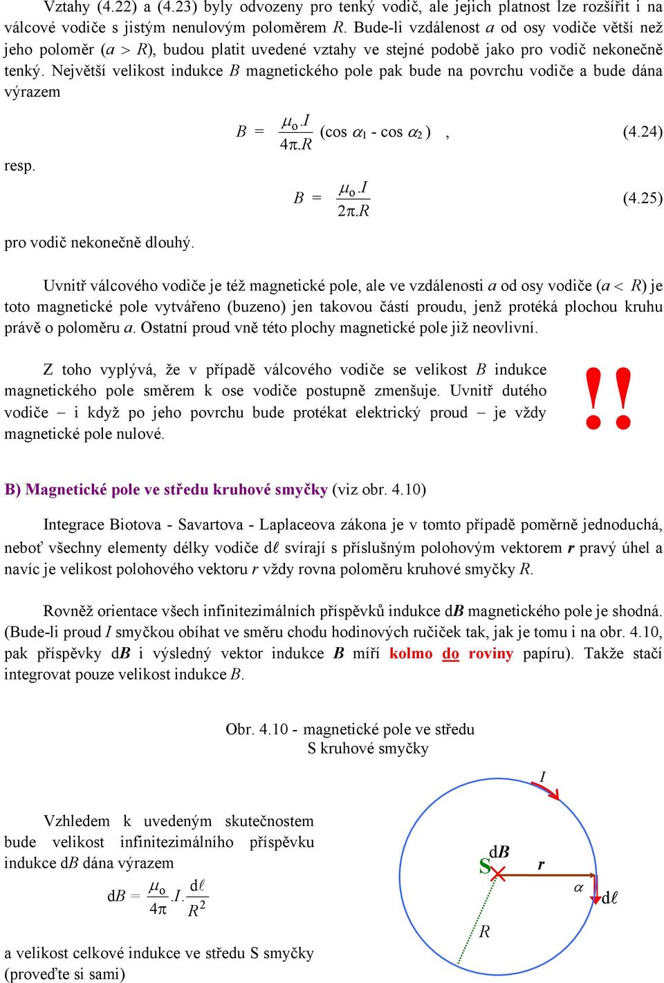 dlouhý = µ o I (cos α 1 - cos α 2 ), (424) 4π R = µ o I 2π R (425) Uvnitř válcového vodiče je též magnetické pole, ale ve vzdálenosti a od osy vodiče (a < R) je toto magnetické pole vytvářeno