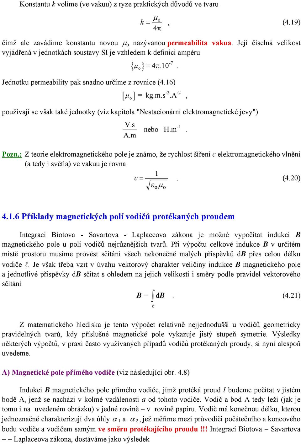 elektromagnetické jevy") Vs Am nebo Hm -1 Pozn: Z teorie elektromagnetického pole je známo, že rychlost šíření c elektromagnetického vlnění (a tedy i světla) ve vakuu je rovna 1 c = (420) ε µ o o 416