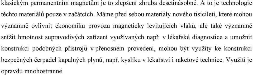 významně snížit hmotnost supravodivých zařízení využívaných např.