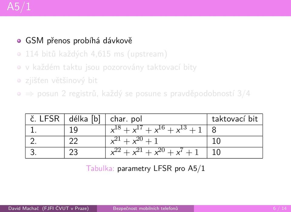 pol taktovací bit 1. 19 x 18 + x 17 + x 16 + x 13 + 1 8 2. 22 x 21 + x 20 + 1 10 3.