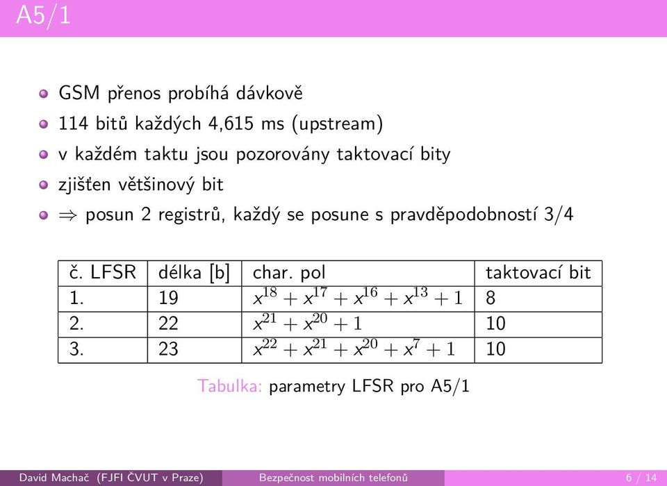 pol taktovací bit 1. 19 x 18 + x 17 + x 16 + x 13 + 1 8 2. 22 x 21 + x 20 + 1 10 3.