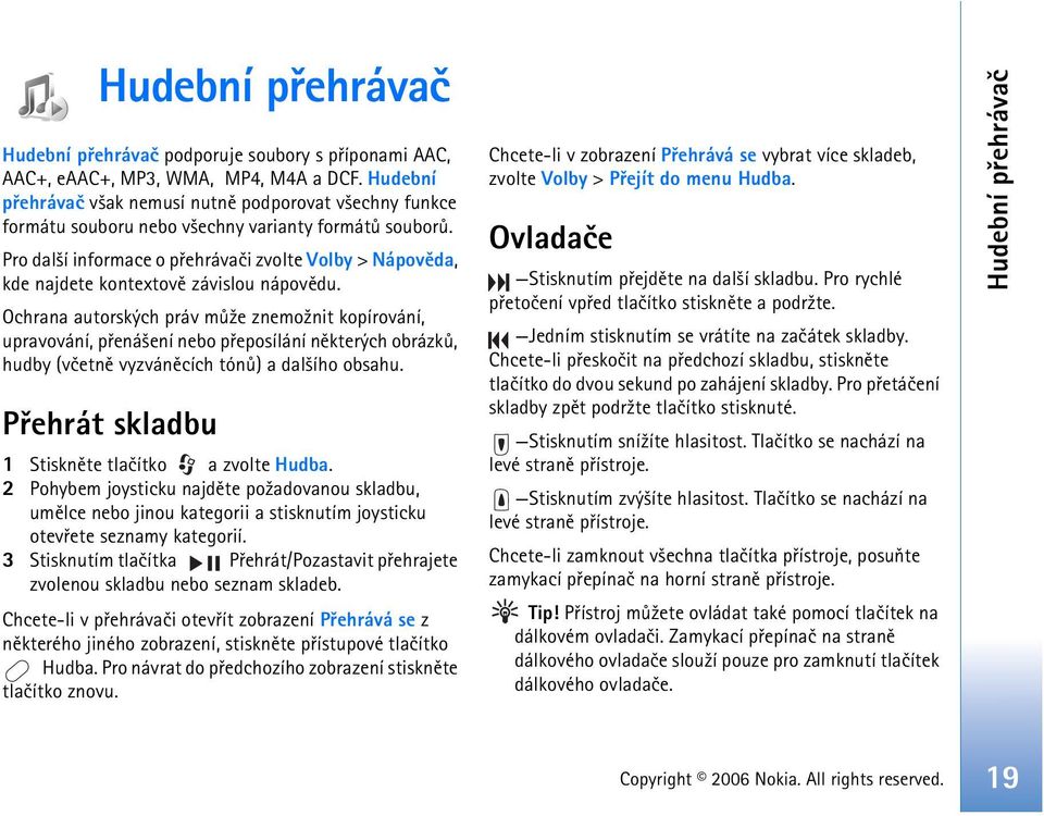 Pro dal¹í informace o pøehrávaèi zvolte Volby > Nápovìda, kde najdete kontextovì závislou nápovìdu.