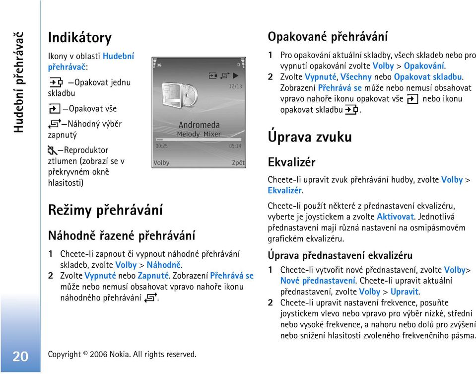 Zobrazení Pøehrává se mù¾e nebo nemusí obsahovat vpravo nahoøe ikonu náhodného pøehrávání.