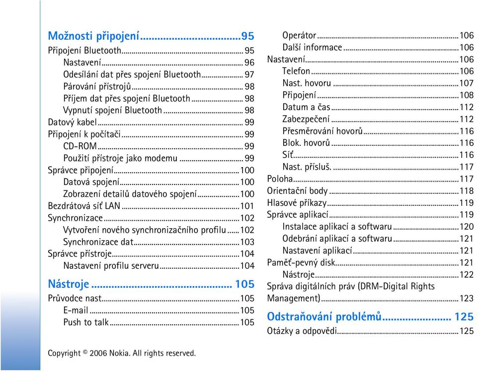 ..100 Bezdrátová sí» LAN...101 Synchronizace...102 Vytvoøení nového synchronizaèního profilu...102 Synchronizace dat...103 Správce pøístroje...104 Nastavení profilu serveru...104 Nástroje.