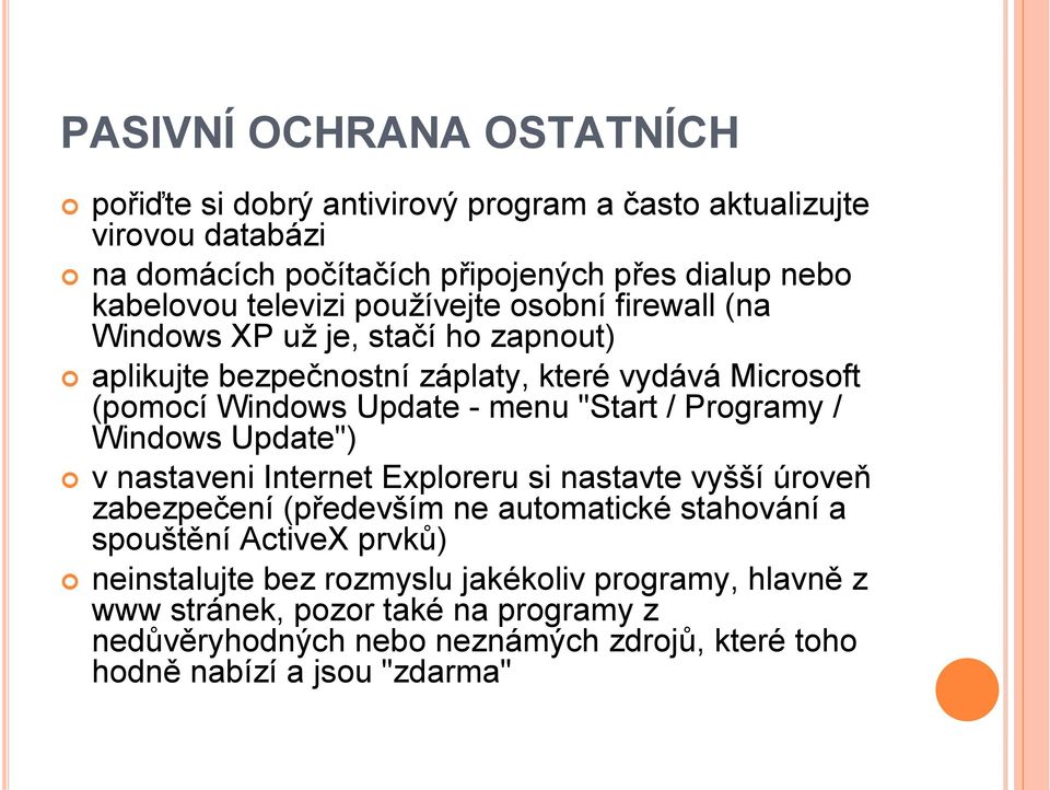 "Start / Programy / Windows Update") v nastaveni Internet Exploreru si nastavte vyšší úroveň zabezpečení (především ne automatické stahování a spouštění ActiveX