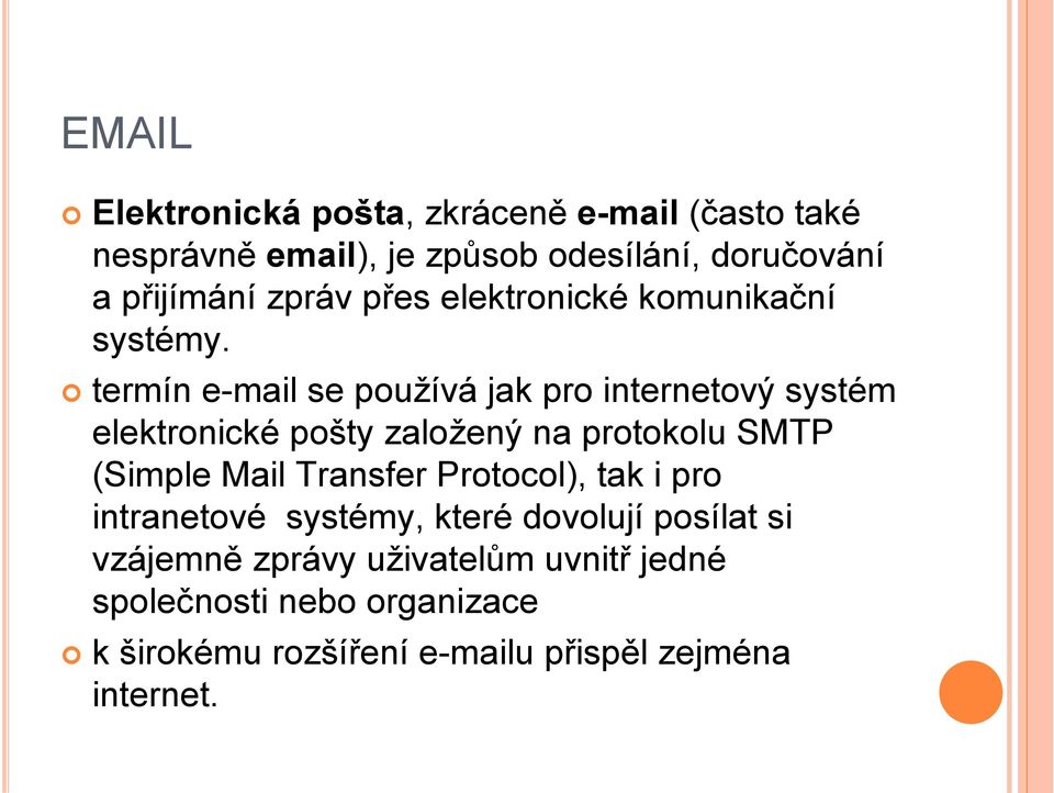 termín e-mail se používá jak pro internetový systém elektronické pošty založený na protokolu SMTP (Simple Mail