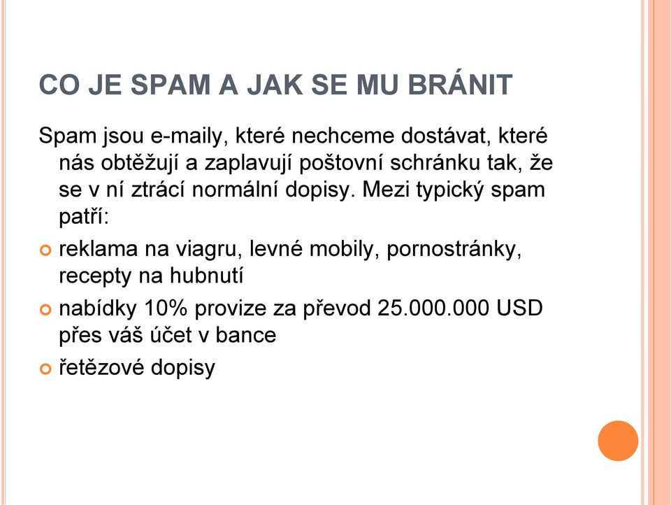 Mezi typický spam patří: reklama na viagru, levné mobily, pornostránky, recepty na