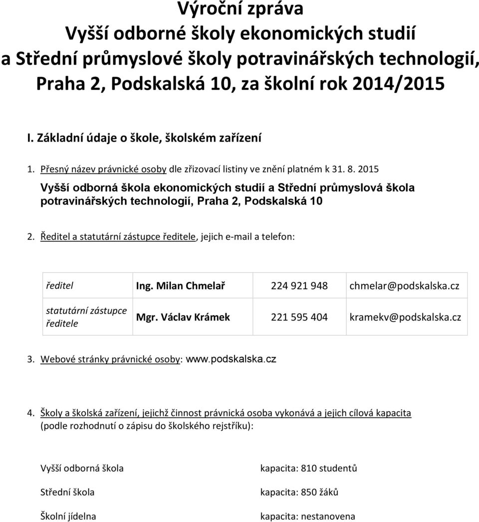 205 Vyšší odborná škola ekonomických studií a Střední průmyslová škola potravinářských technologií, Praha 2, Podskalská 0 2.