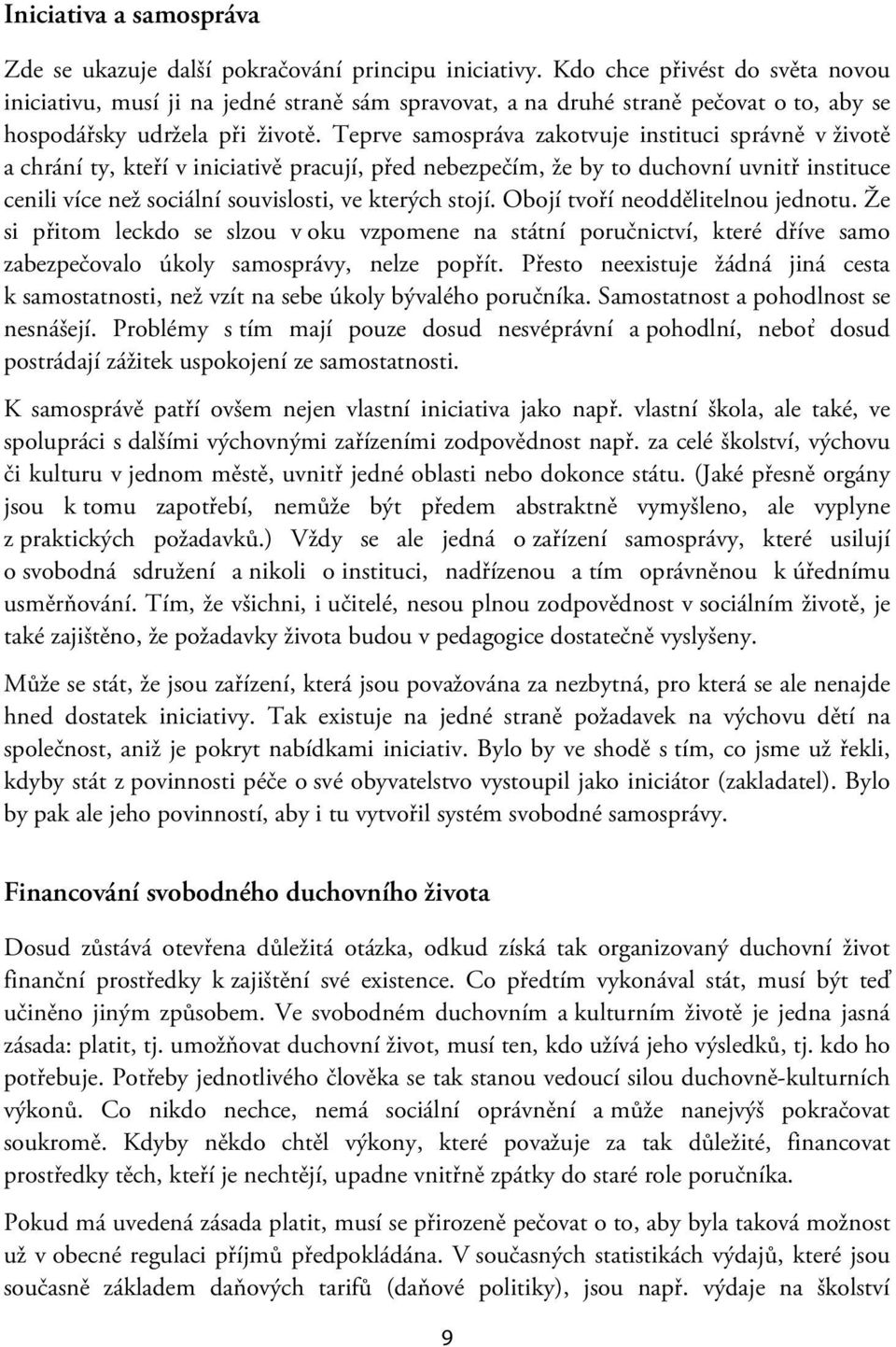 Teprve samospráva zakotvuje instituci správně v životě a chrání ty, kteří v iniciativě pracují, před nebezpečím, že by to duchovní uvnitř instituce cenili více než sociální souvislosti, ve kterých