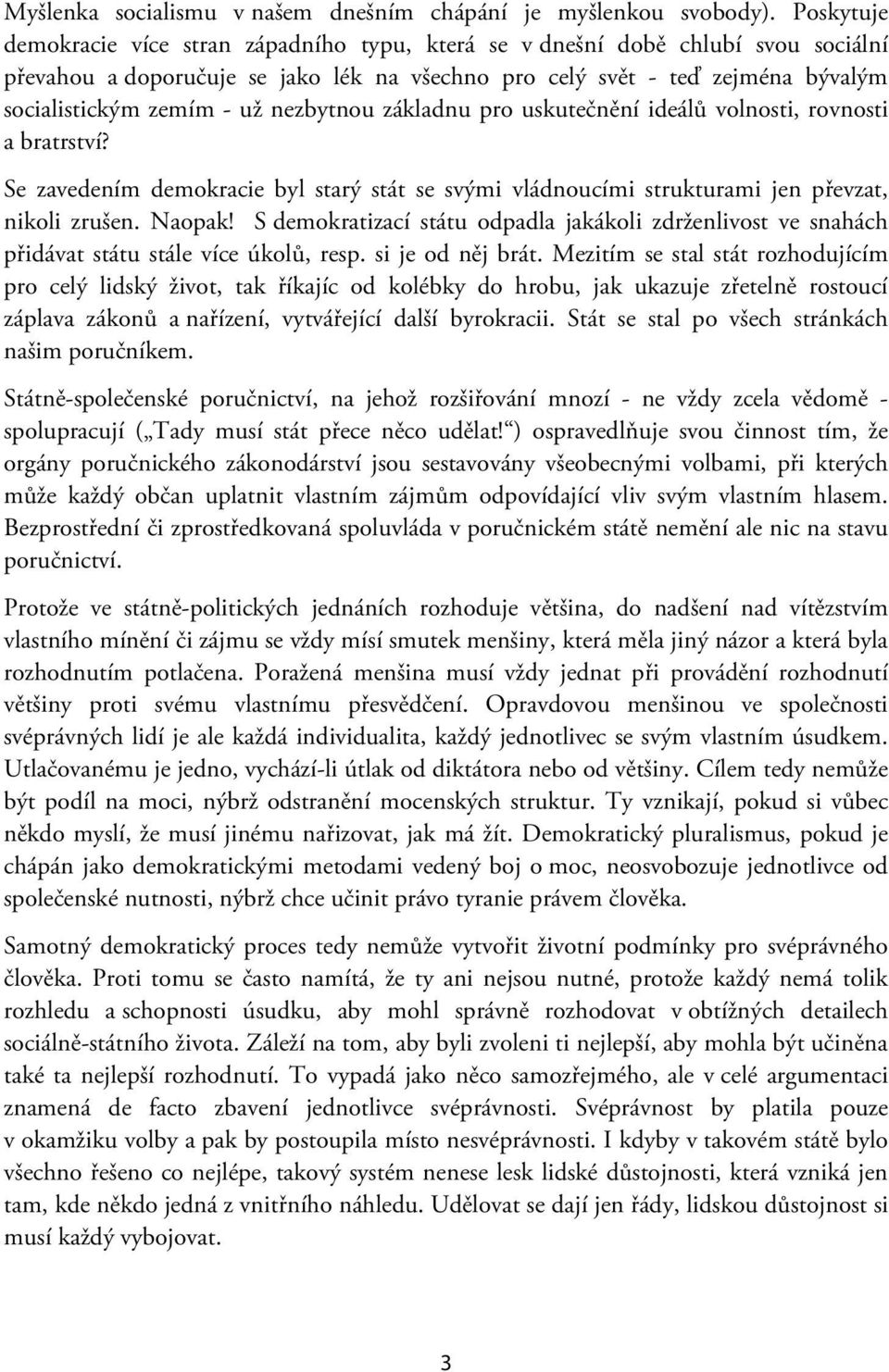 nezbytnou základnu pro uskutečnění ideálů volnosti, rovnosti a bratrství? Se zavedením demokracie byl starý stát se svými vládnoucími strukturami jen převzat, nikoli zrušen. Naopak!