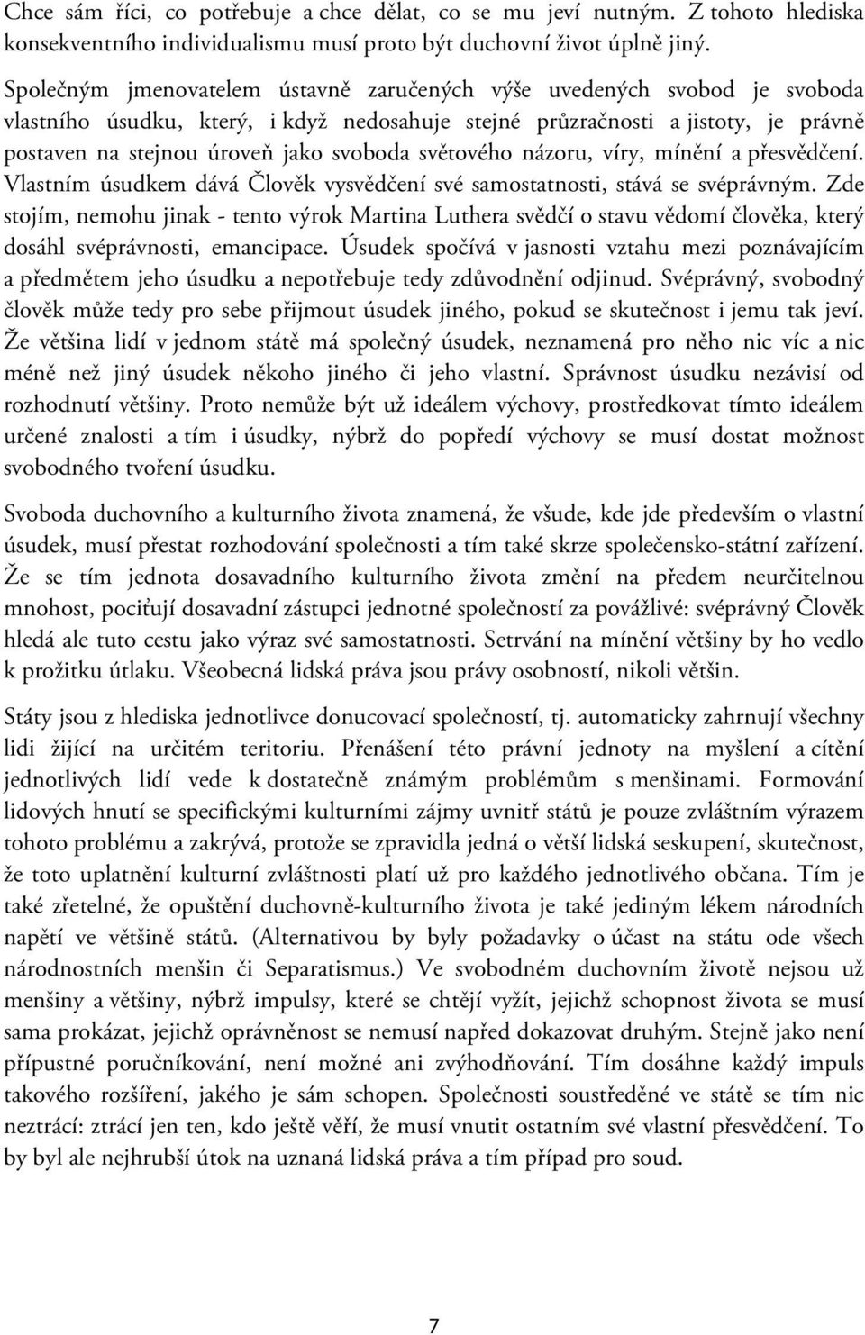 světového názoru, víry, mínění a přesvědčení. Vlastním úsudkem dává Člověk vysvědčení své samostatnosti, stává se svéprávným.