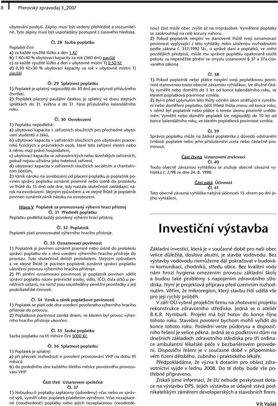 30 % ubytovací kapacity za rok v ubytovně místní TJ paušál Čl. 29 Splatnost poplatku 1) Poplatek je splatný nejpozději do 30 dnů po uplynutí příslušného čtvrtletí.