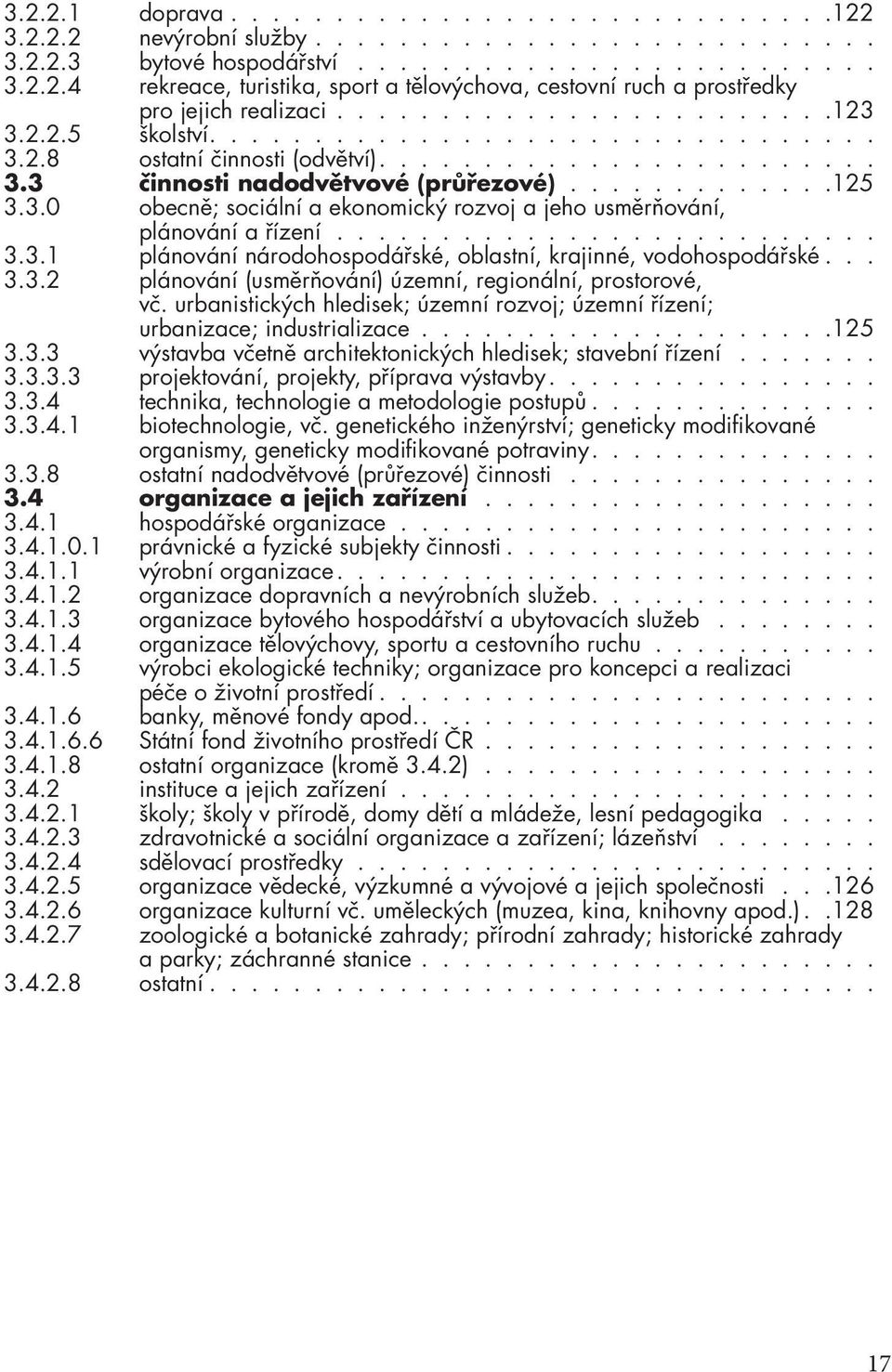 ......................... 3.3.1 plánování národohospodářské, oblastní, krajinné, vodohospodářské... 3.3.2 plánování (usměrňování) územní, regionální, prostorové, vč.