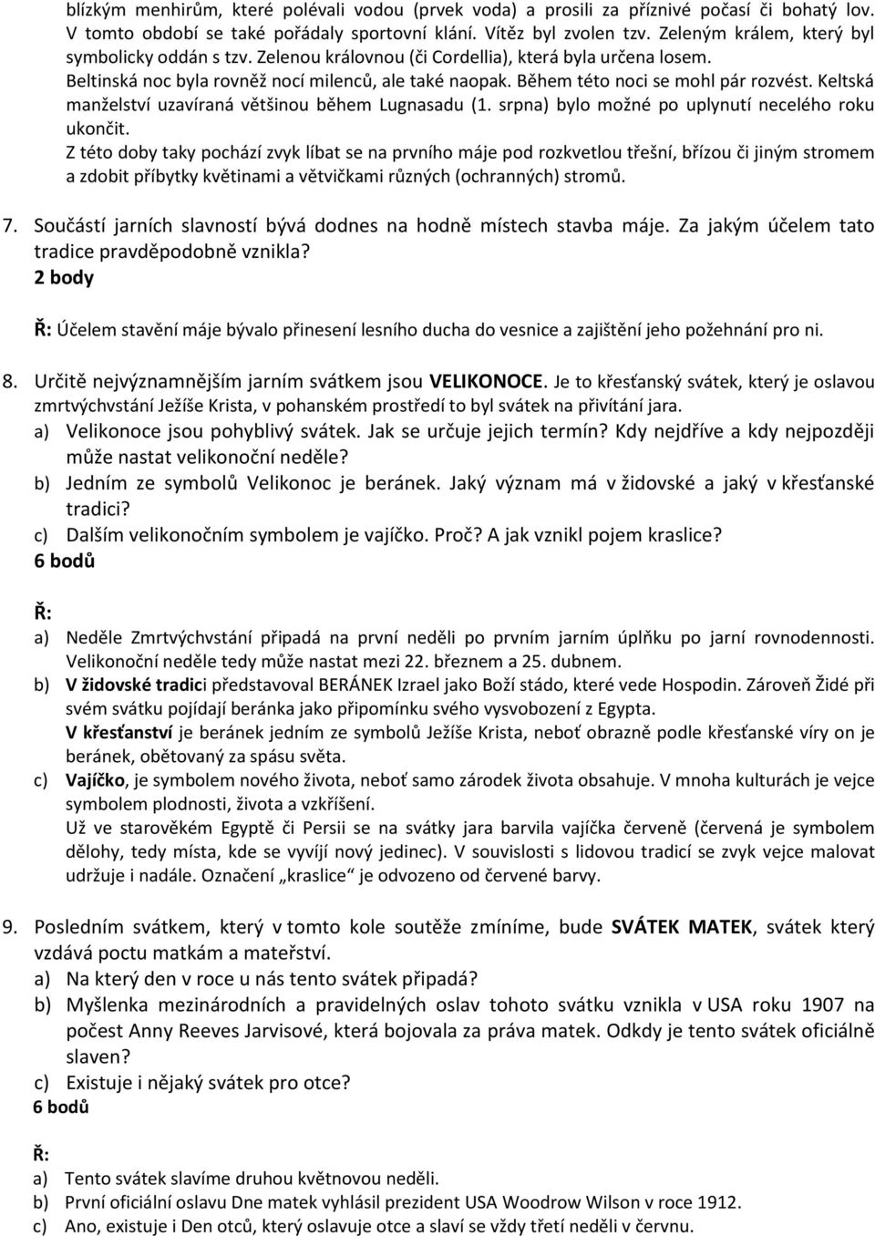 Během této noci se mohl pár rozvést. Keltská manželství uzavíraná většinou během Lugnasadu (1. srpna) bylo možné po uplynutí necelého roku ukončit.