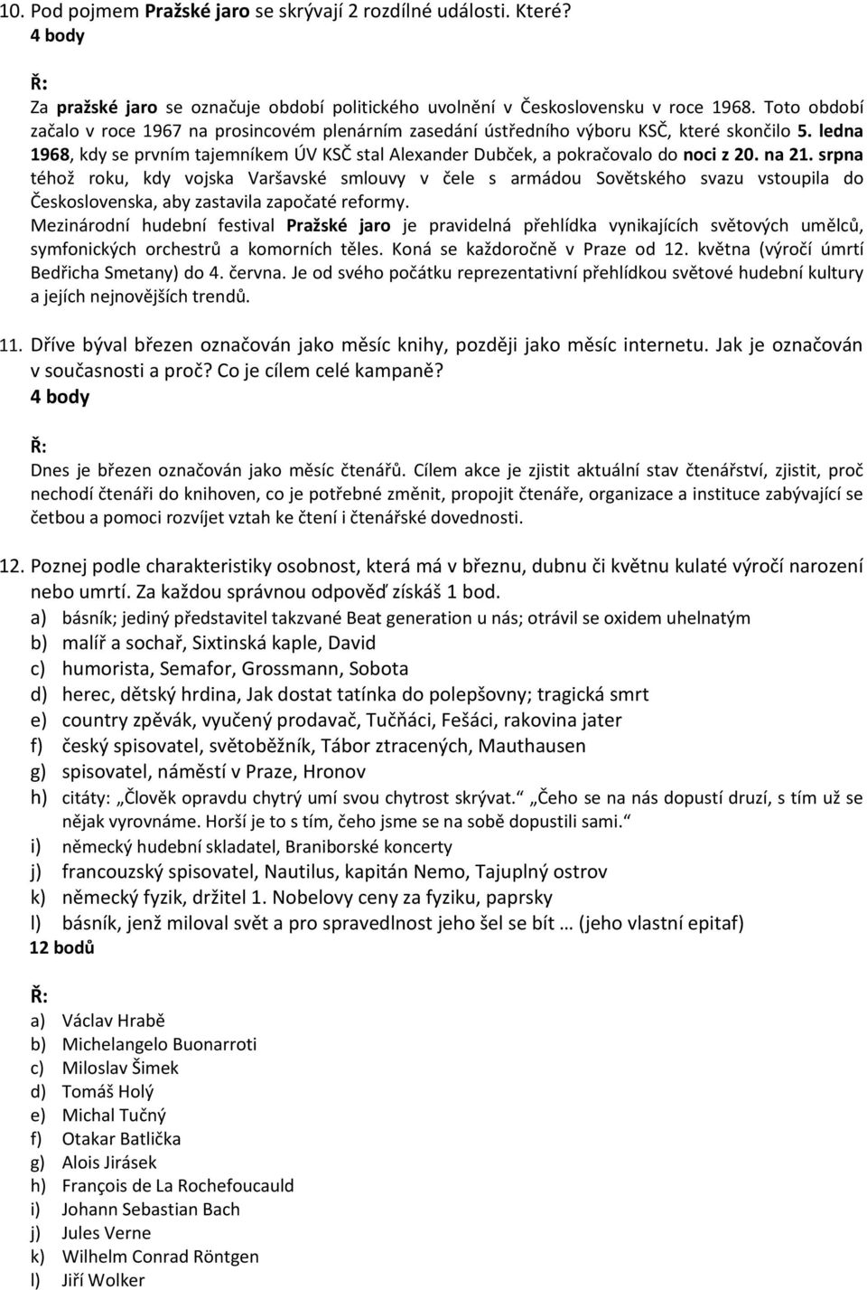 na 21. srpna téhož roku, kdy vojska Varšavské smlouvy v čele s armádou Sovětského svazu vstoupila do Československa, aby zastavila započaté reformy.