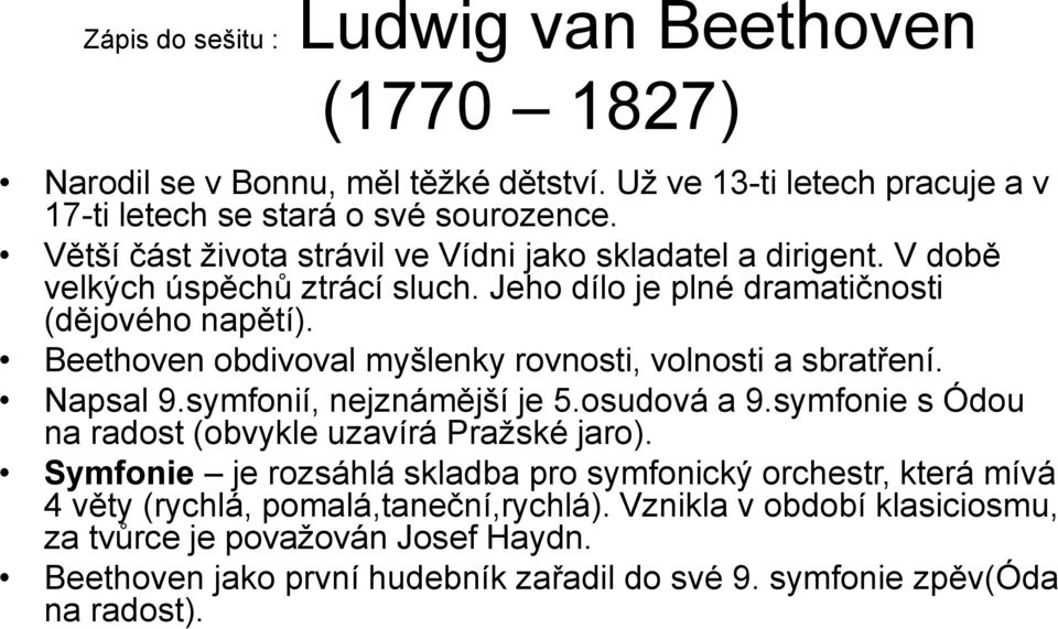 Beethoven obdivoval myšlenky rovnosti, volnosti a sbratření. Napsal 9.symfonií, nejznámější je 5.osudová a 9.symfonie s Ódou na radost (obvykle uzavírá Pražské jaro).