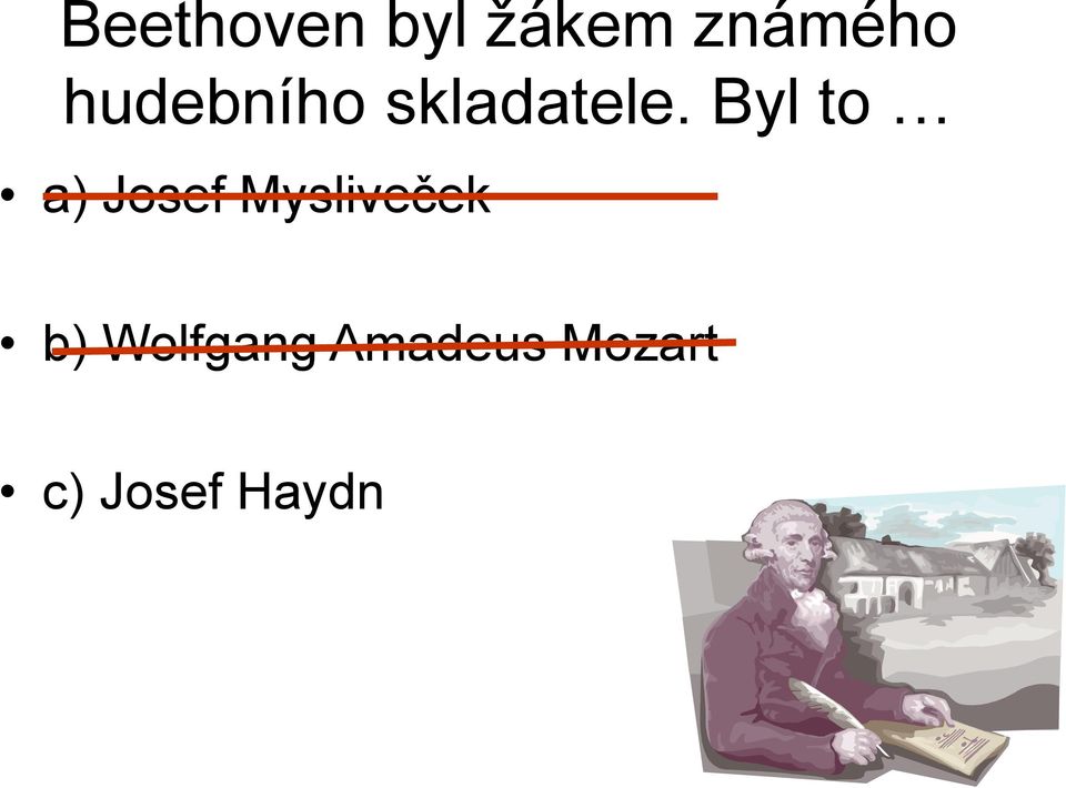 Byl to a) Josef Mysliveček b)