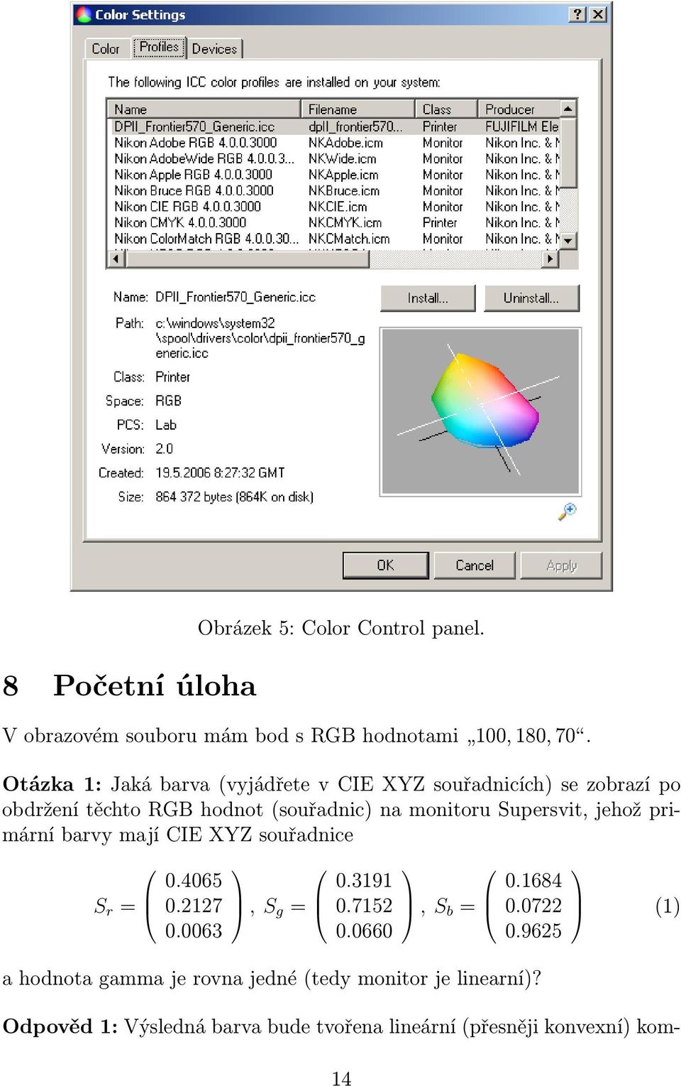 Supersvit, jehož primární barvy mají CIE XYZ souřadnice S r = 0.4065 0.2127 0.0063, S g = 0.3191 0.7152 0.0660, S b = 0.