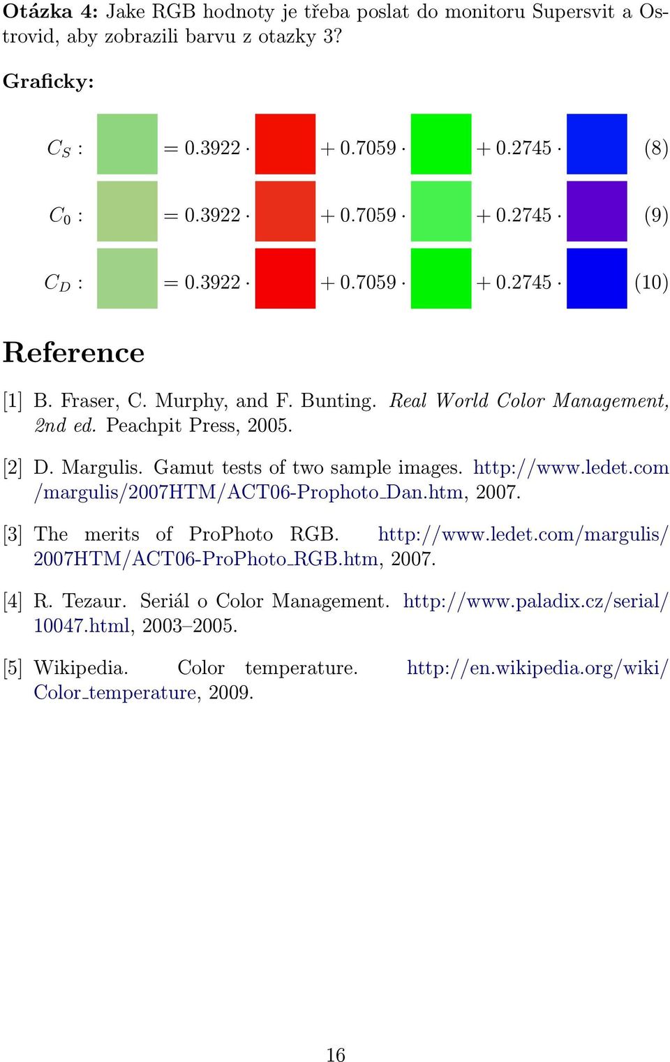 Gamut tests of two sample images. http://www.ledet.com /margulis/2007htm/act06-prophoto Dan.htm, 2007. [3] The merits of ProPhoto RGB. http://www.ledet.com/margulis/ 2007HTM/ACT06-ProPhoto RGB.