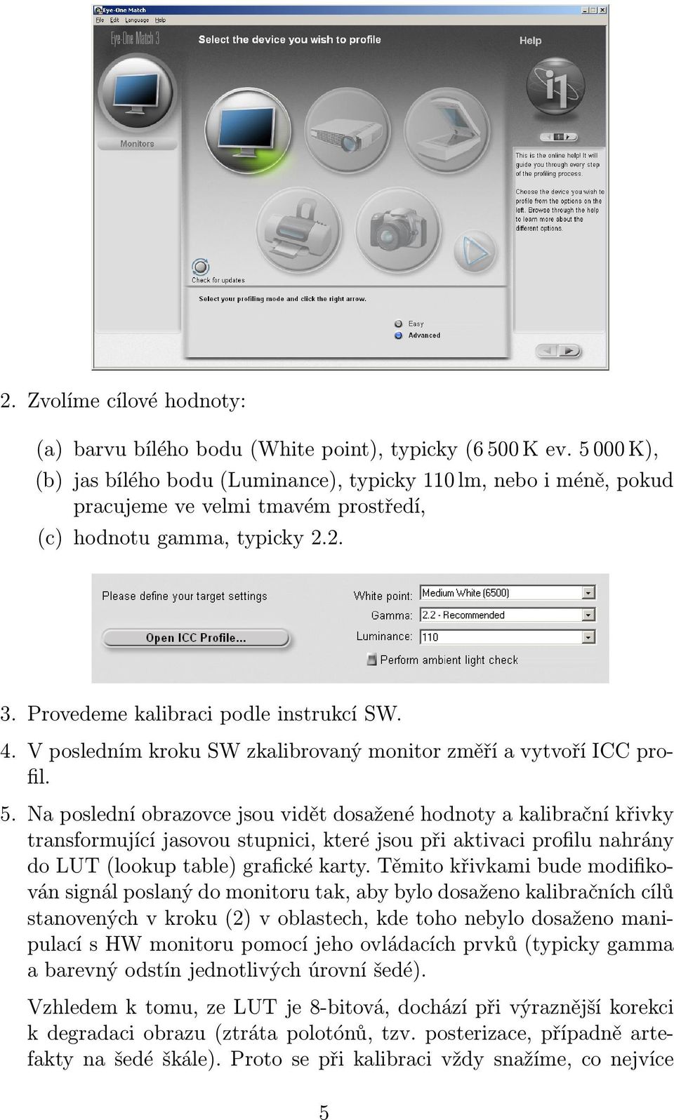 V posledním kroku SW zkalibrovaný monitor změří a vytvoří ICC profil. 5.