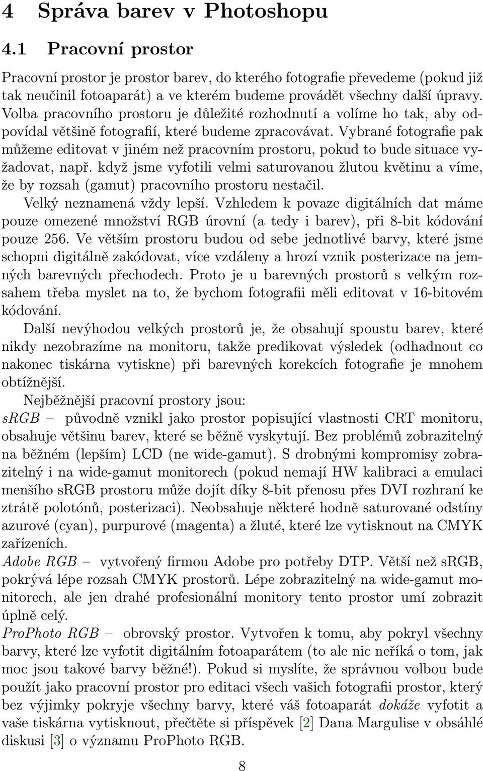 Volba pracovního prostoru je důležité rozhodnutí a volíme ho tak, aby odpovídal většině fotografií, které budeme zpracovávat.