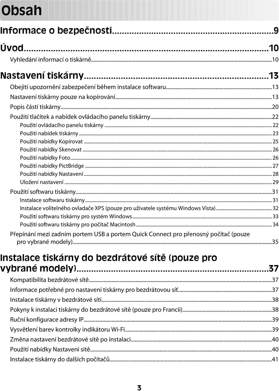 .. 23 Použití nabídky Kopírovat... 25 Použití nabídky Skenovat... 26 Použití nabídky Foto... 26 Použití nabídky PictBridge... 27 Použití nabídky Nastavení... 28 Uložení nastavení.