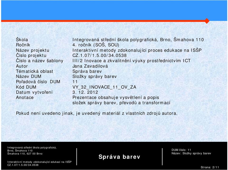 III/2 Inovace a zkvalitnění výuky prostřednictvím ICT Autor Jana Zavadilová Tématická oblast Název DUM Složky správy barev