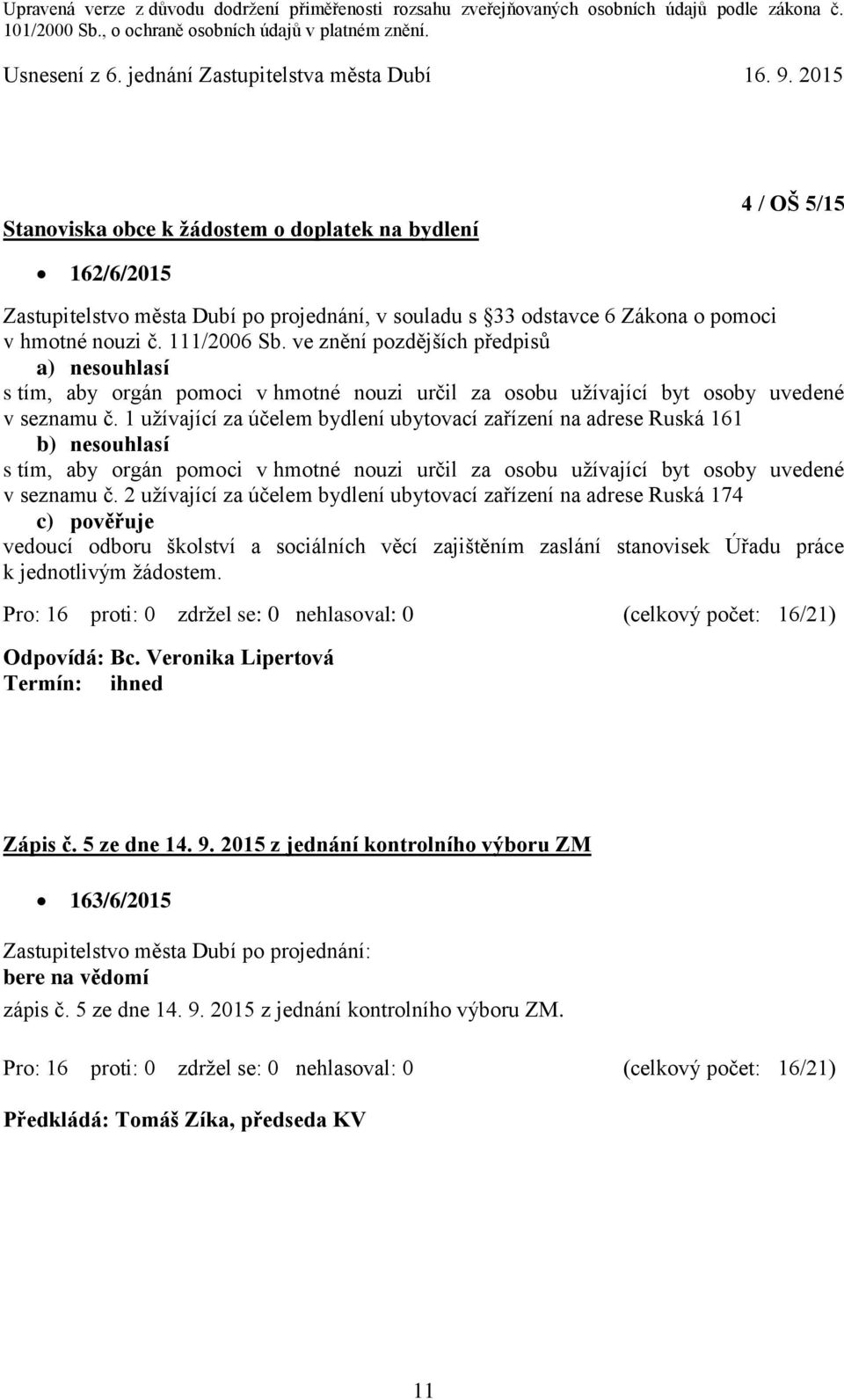 1 užívající za účelem bydlení ubytovací zařízení na adrese Ruská 161 b) nesouhlasí s tím, aby orgán pomoci v hmotné nouzi určil za osobu užívající byt osoby uvedené v seznamu č.