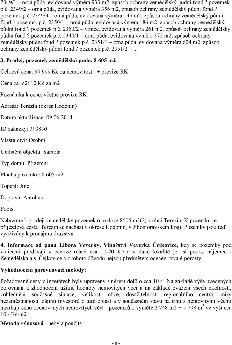 pozemek p.č. 2351/1 orná půda, evidovaná výměra 624 m2, způsob ochrany zemědělský půdní fond? pozemek p.č. 2351/2... 3.