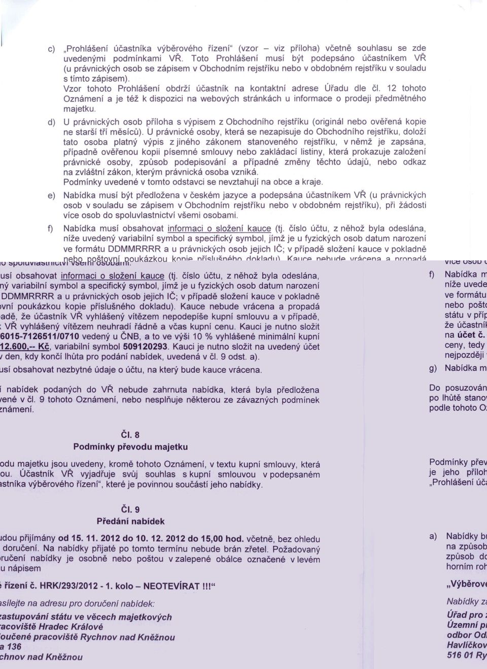 Vzor tohoto Prohlášení obdrží účastník na kontaktní adrese Úřadu dle č. 12 tohoto Oznámení a je též k dispozici na webových stránkách u informace o prodeji předmětného majetku.