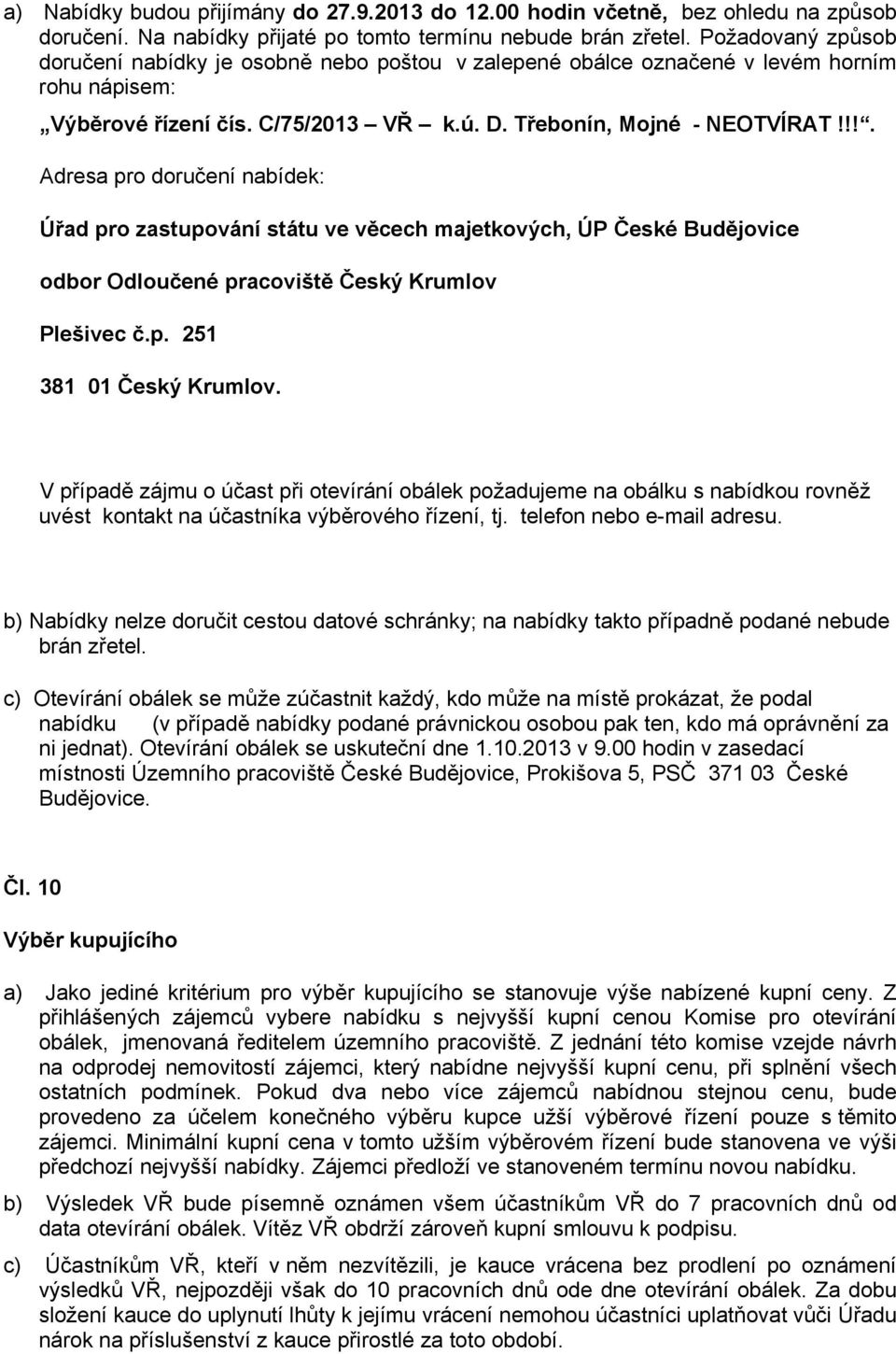 !!. Adresa pro doručení nabídek: Úřad pro zastupování státu ve věcech majetkových, ÚP České Budějovice odbor Odloučené pracoviště Český Krumlov Plešivec č.p. 251 381 01 Český Krumlov.