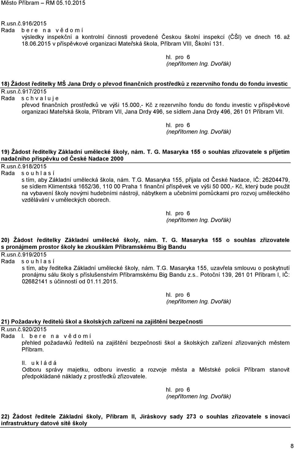 000,- Kč z rezervního fondu do fondu investic v příspěvkové organizaci Mateřská škola, Příbram VII, Jana Drdy 496, se sídlem Jana Drdy 496, 261 01 Příbram VII.