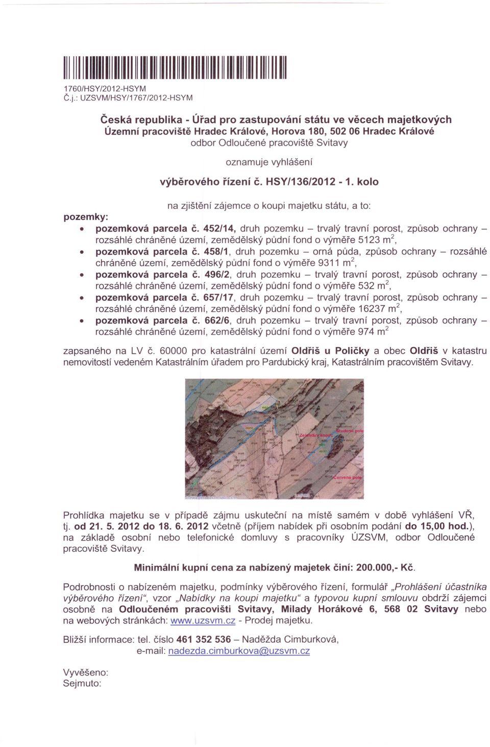 oznamuje vyhlášení výběrového řízení č. HSY/136/2012-1. kolo na zjištění zájemce o koupi majetku státu, a to: pozemky: pozemková parcela č.