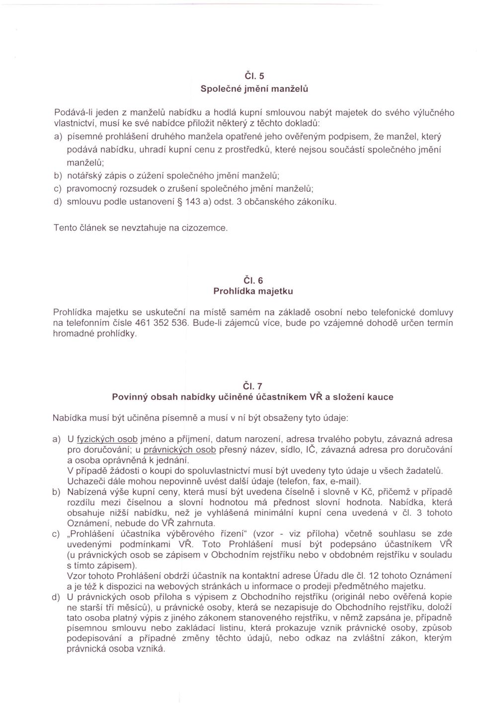 společného jmění manželů; c) pravomocný rozsudek o zrušení společného jmění manželů; d) smlouvu podle ustanovení 143 a) odst. 3 občanského zákoníku. Tento článek se nevztahuje na cizozemce. ČI.