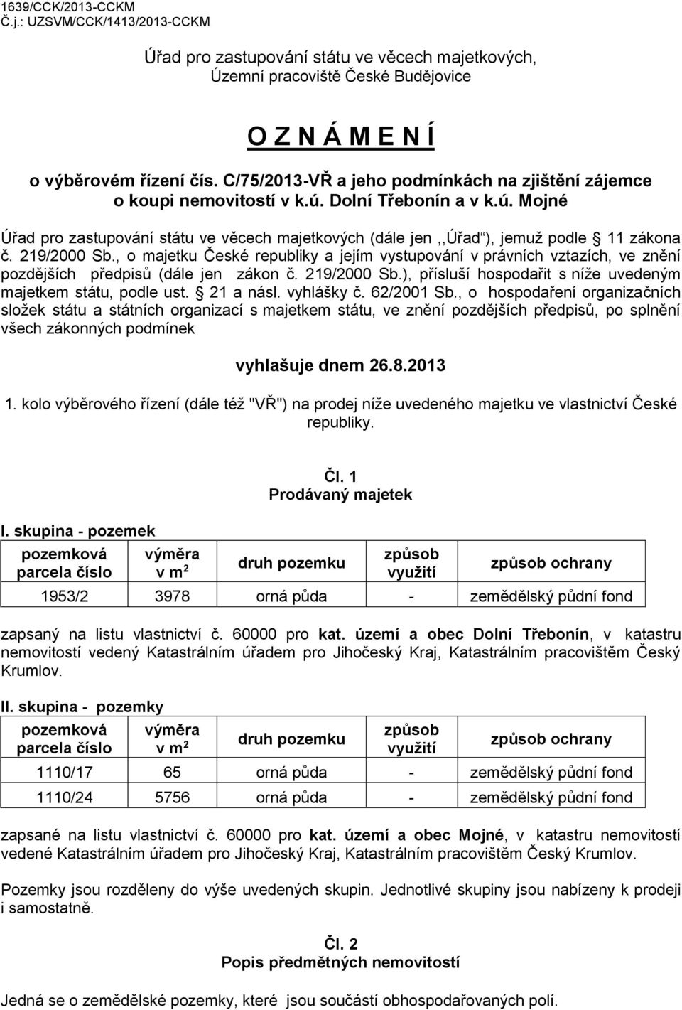 219/2000 Sb., o majetku České republiky a jejím vystupování v právních vztazích, ve znění pozdějších předpisů (dále jen zákon č. 219/2000 Sb.