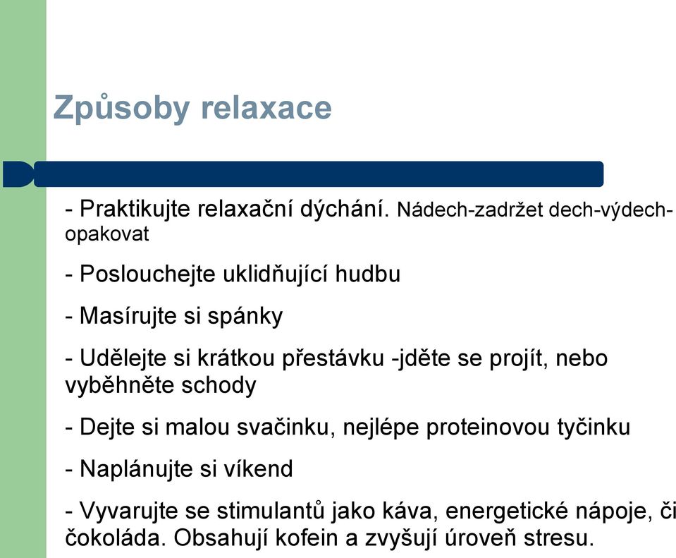 Udělejte si krátkou přestávku -jděte se projít, nebo vyběhněte schody - Dejte si malou svačinku,