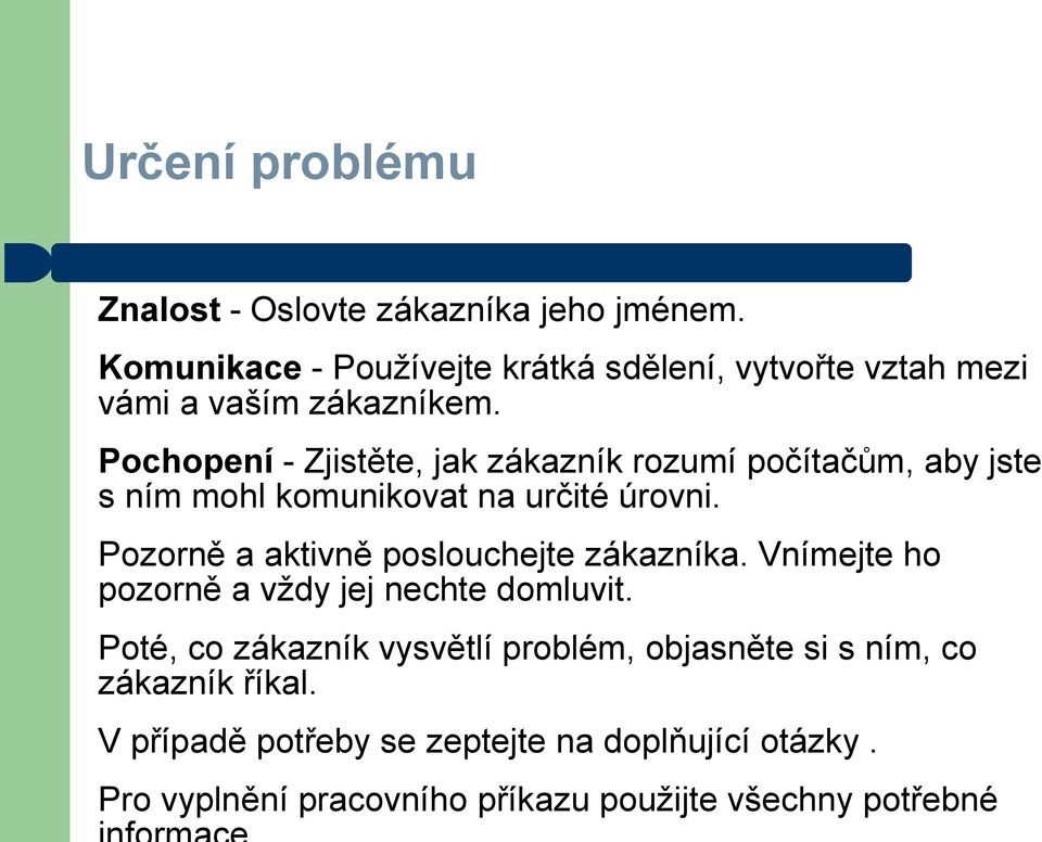 Pochopení - Zjistěte, jak zákazník rozumí počítačům, aby jste s ním mohl komunikovat na určité úrovni.