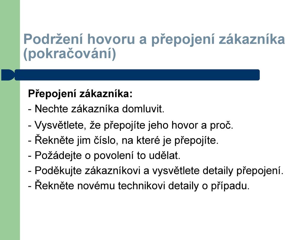 - Řekněte jim číslo, na které je přepojíte. - Požádejte o povolení to udělat.