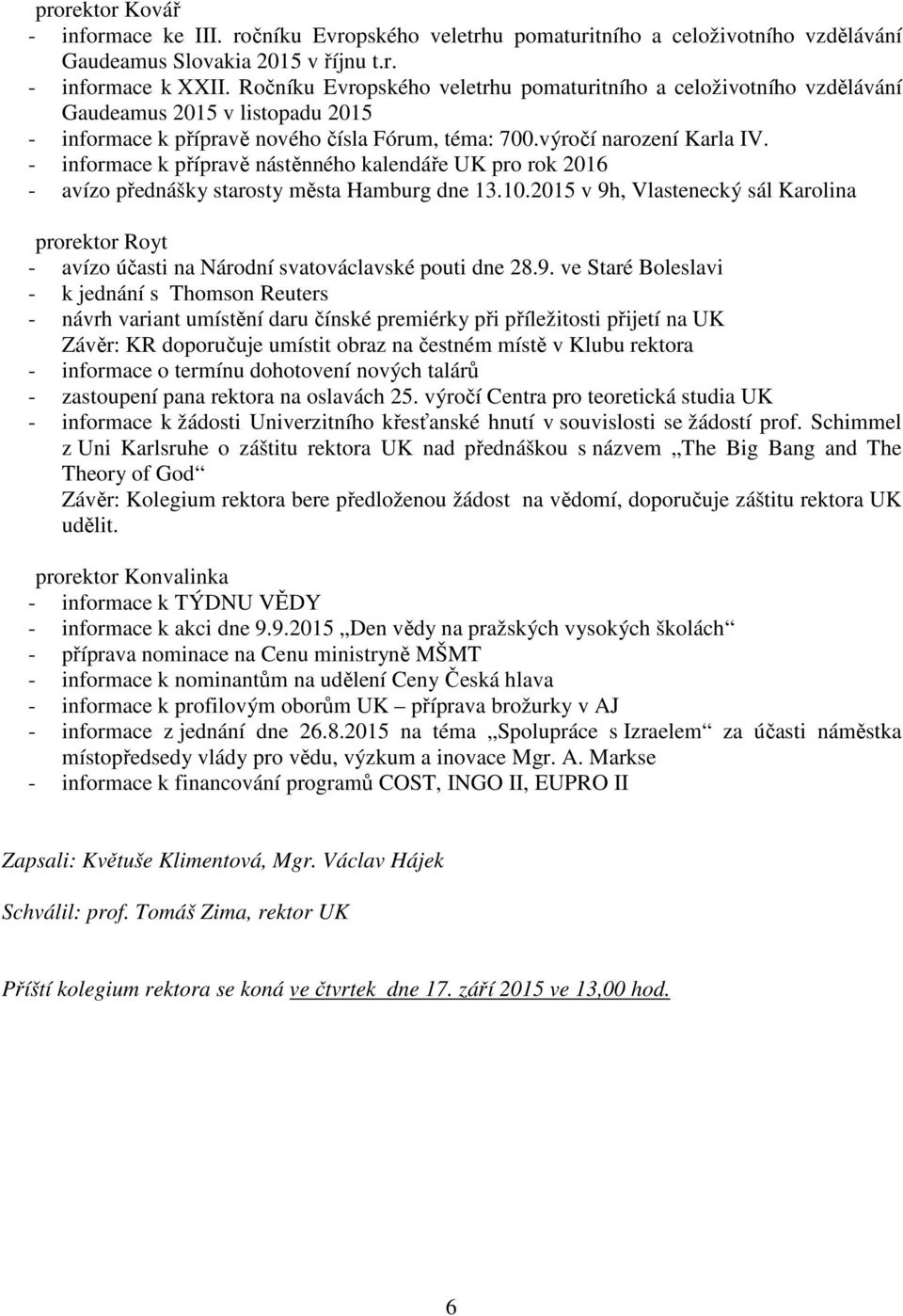 - informace k přípravě nástěnného kalendáře UK pro rok 2016 - avízo přednášky starosty města Hamburg dne 13.10.