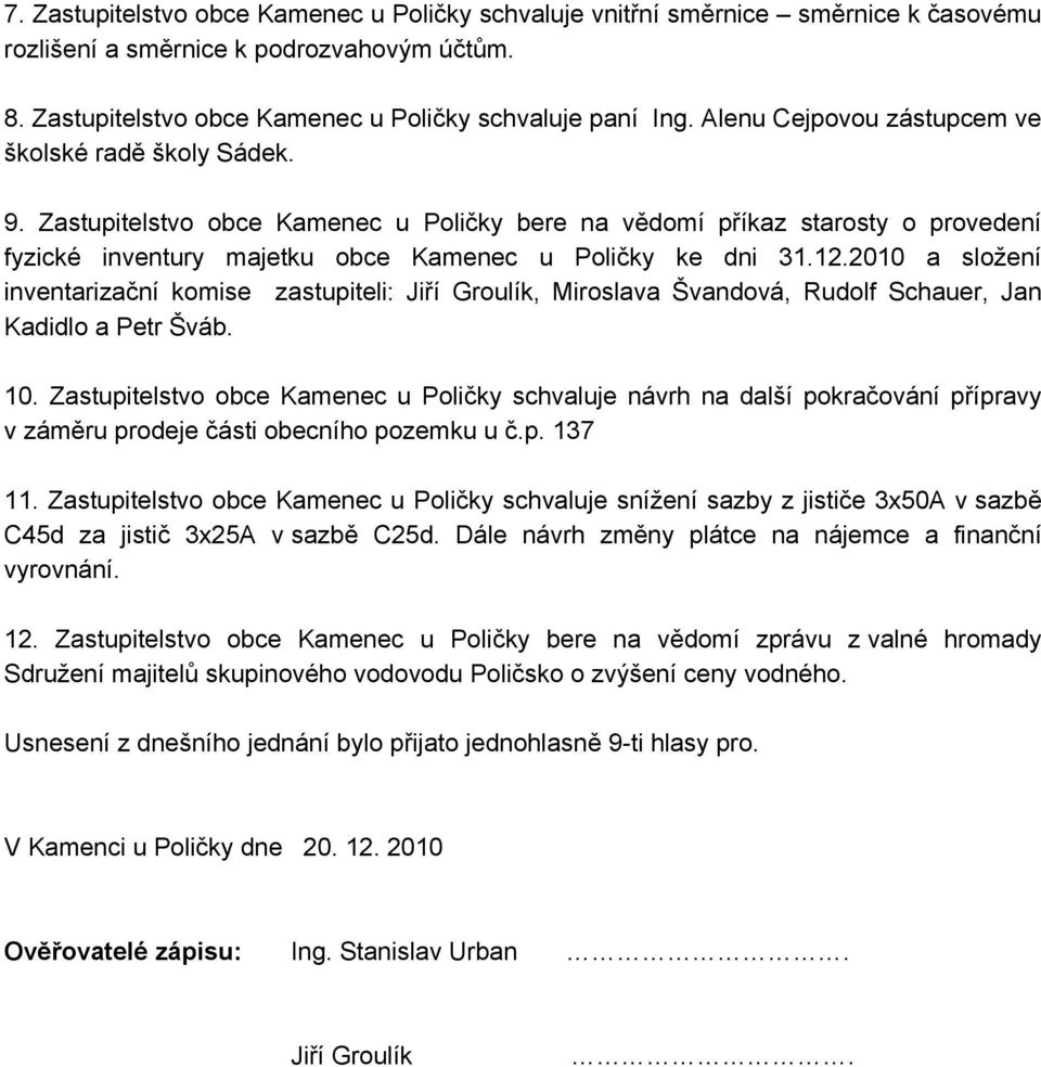 2010 a složení inventarizační komise zastupiteli: Jiří Groulík, Miroslava Švandová, Rudolf Schauer, Jan Kadidlo a Petr Šváb. 10.