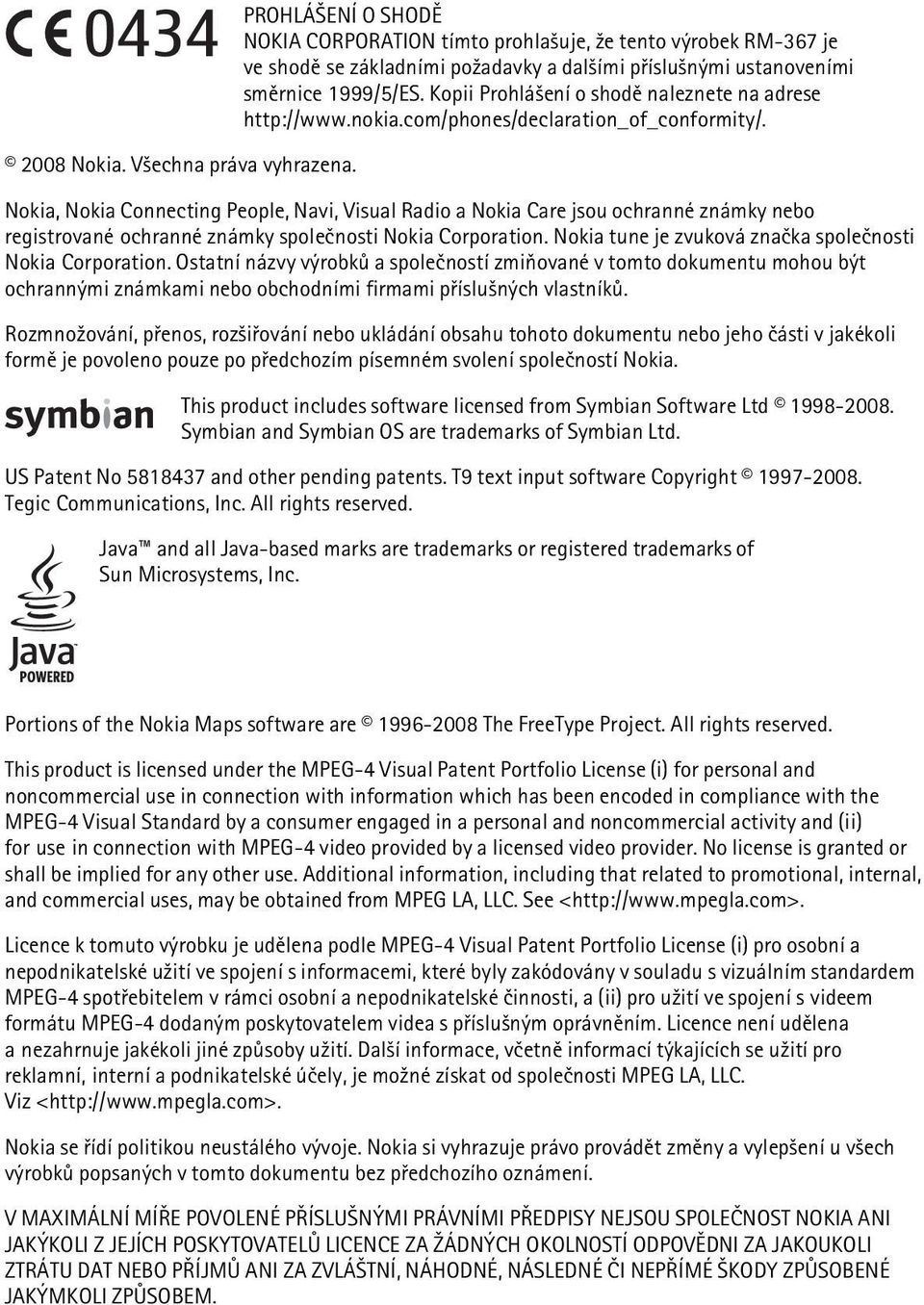 Nokia, Nokia Connecting People, Navi, Visual Radio a Nokia Care jsou ochranné známky nebo registrované ochranné známky spoleènosti Nokia Corporation.