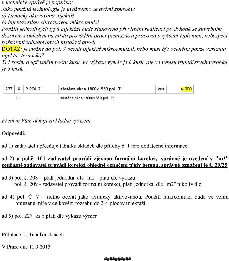 DOTAZ: je možné do pol. 7 ocenit injektáž mikroemulzní, nebo musí být oceněna pouze varianta injektáž termická? 5) Prosím o upřesnění počtu kusů.